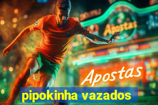 pipokinha vazados